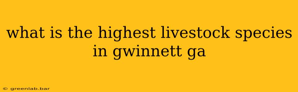 what is the highest livestock species in gwinnett ga