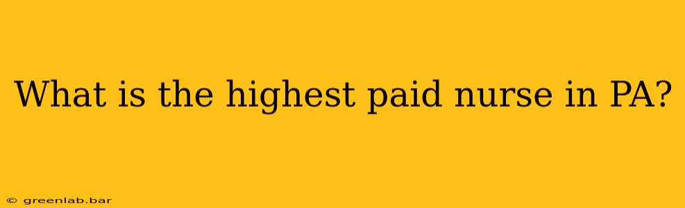 What is the highest paid nurse in PA?