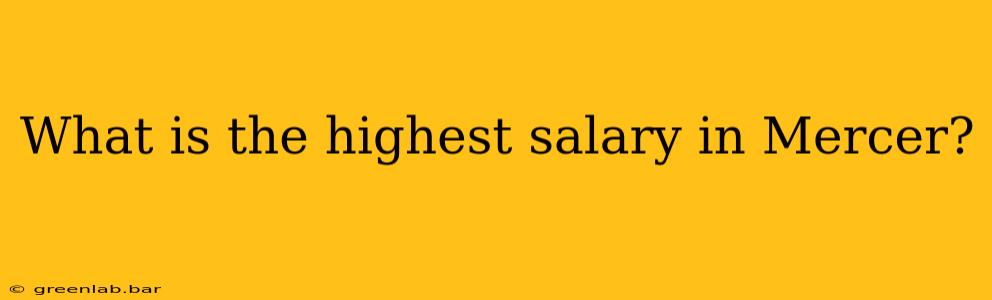 What is the highest salary in Mercer?