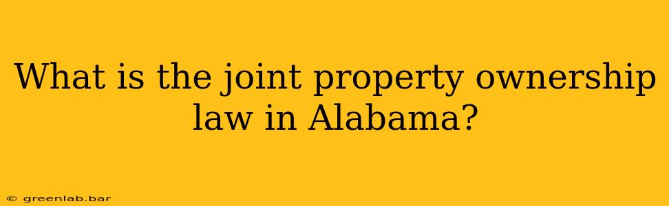 What is the joint property ownership law in Alabama?