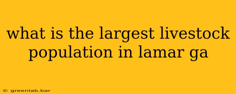 what is the largest livestock population in lamar ga