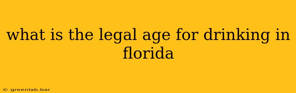 what is the legal age for drinking in florida