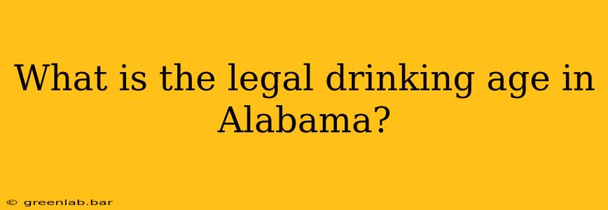 What is the legal drinking age in Alabama?