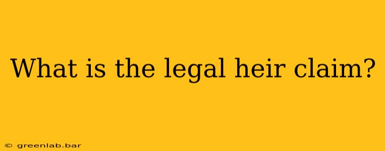 What is the legal heir claim?