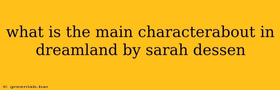 what is the main characterabout in dreamland by sarah dessen