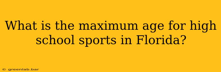 What is the maximum age for high school sports in Florida?