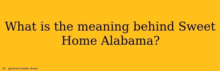 What is the meaning behind Sweet Home Alabama?