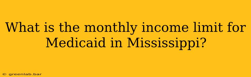 What is the monthly income limit for Medicaid in Mississippi?