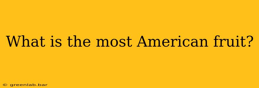 What is the most American fruit?