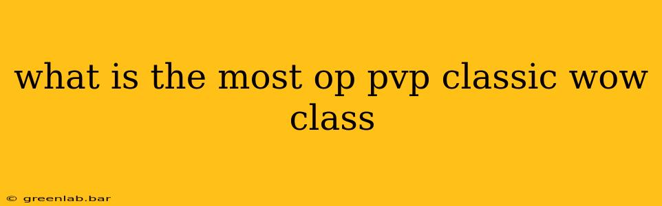 what is the most op pvp classic wow class