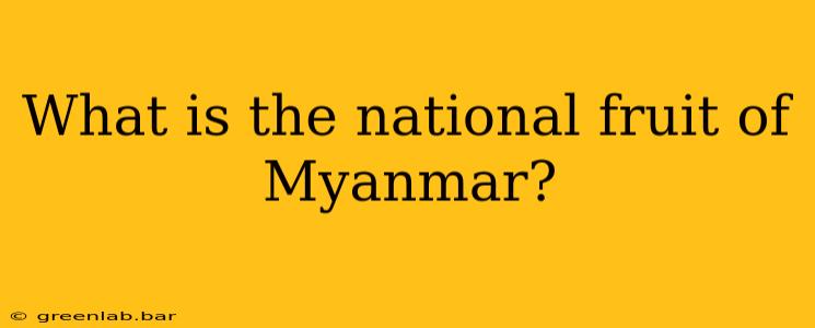 What is the national fruit of Myanmar?