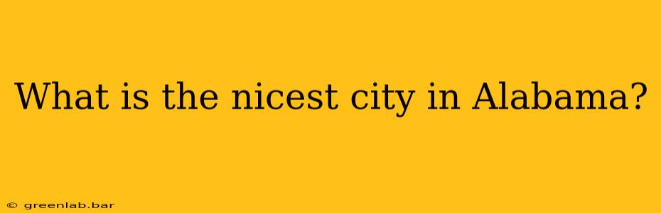 What is the nicest city in Alabama?