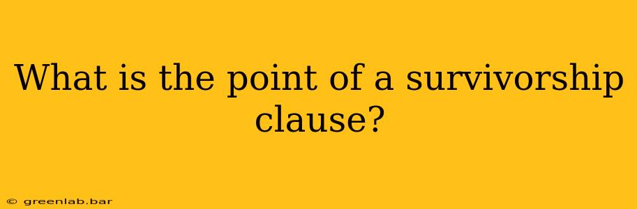 What is the point of a survivorship clause?