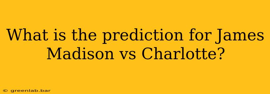 What is the prediction for James Madison vs Charlotte?