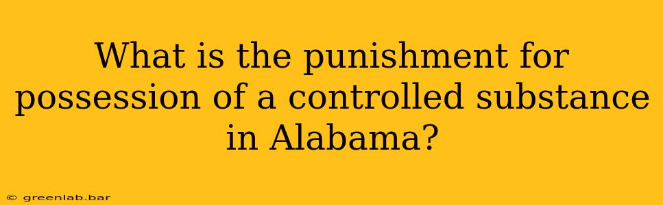 What is the punishment for possession of a controlled substance in Alabama?