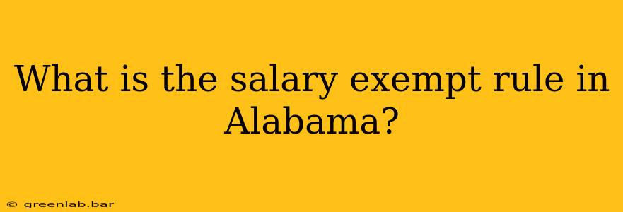 What is the salary exempt rule in Alabama?