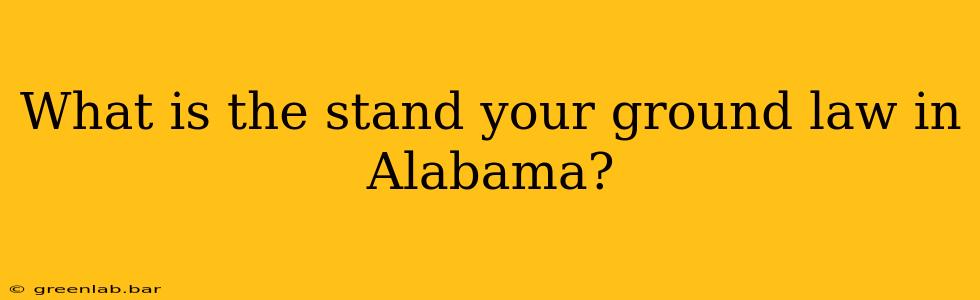 What is the stand your ground law in Alabama?