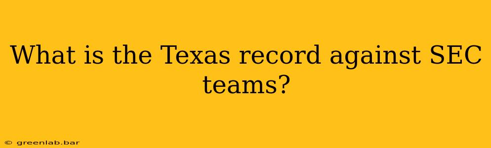 What is the Texas record against SEC teams?