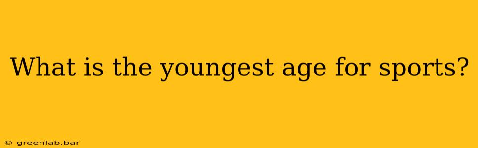 What is the youngest age for sports?