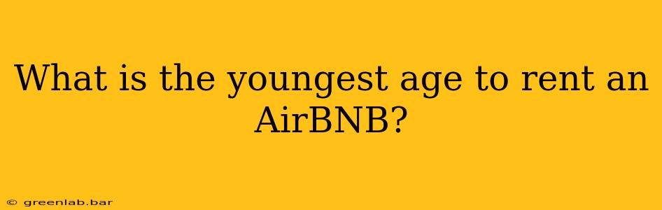 What is the youngest age to rent an AirBNB?