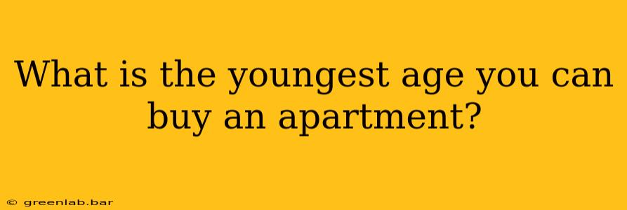 What is the youngest age you can buy an apartment?