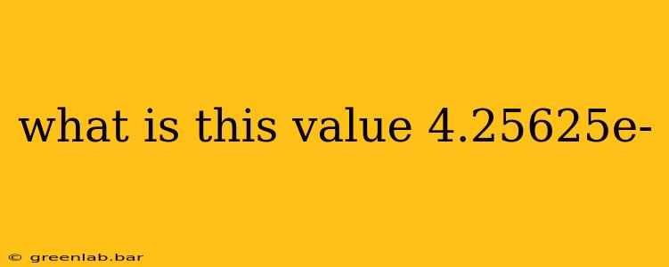 what is this value 4.25625e-