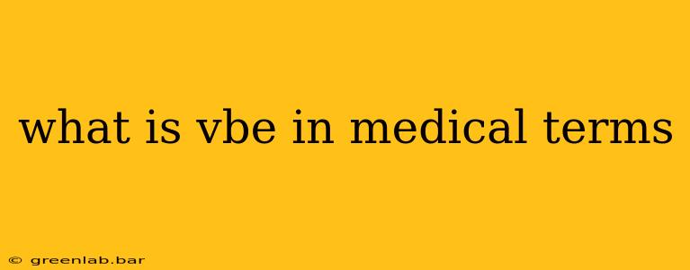 what is vbe in medical terms