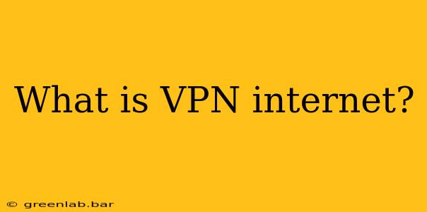 What is VPN internet?