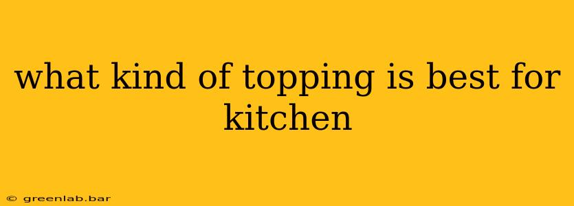 what kind of topping is best for kitchen