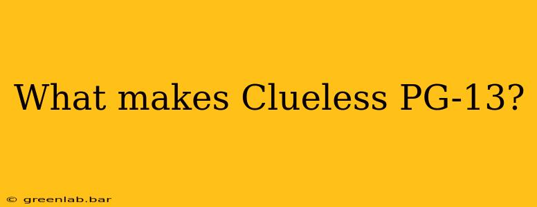 What makes Clueless PG-13?