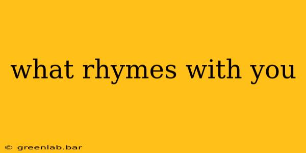 what rhymes with you