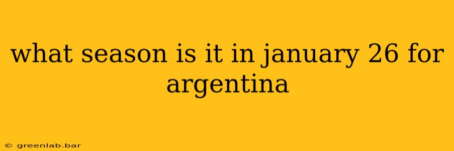 what season is it in january 26 for argentina