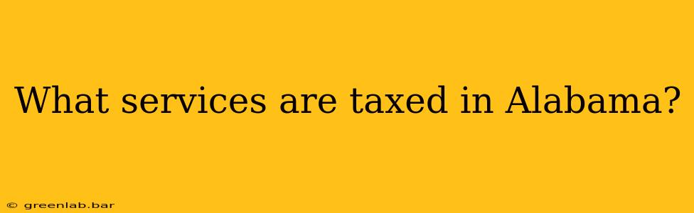 What services are taxed in Alabama?