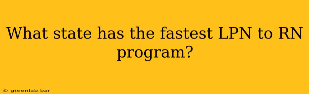 What state has the fastest LPN to RN program?