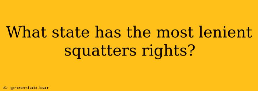 What state has the most lenient squatters rights?