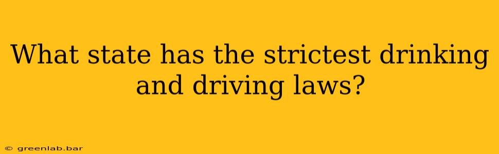 What state has the strictest drinking and driving laws?