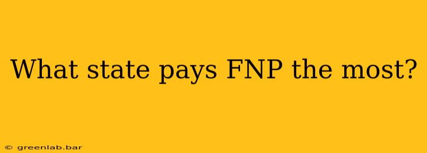 What state pays FNP the most?