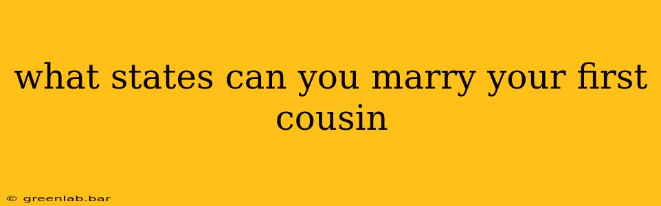 what states can you marry your first cousin