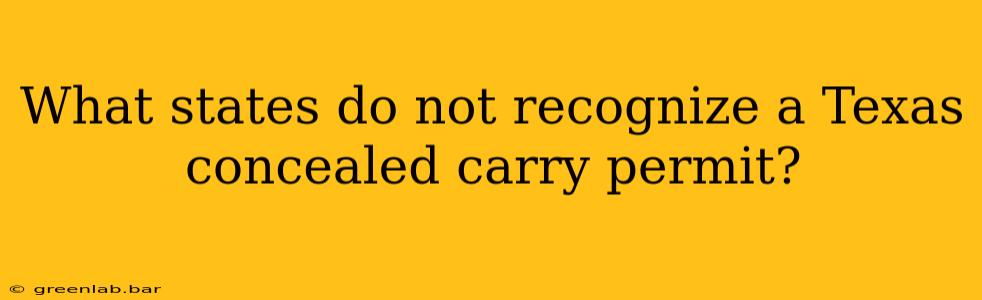 What states do not recognize a Texas concealed carry permit?