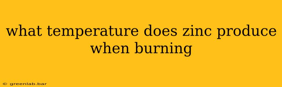 what temperature does zinc produce when burning