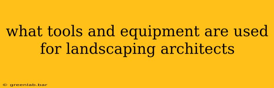 what tools and equipment are used for landscaping architects