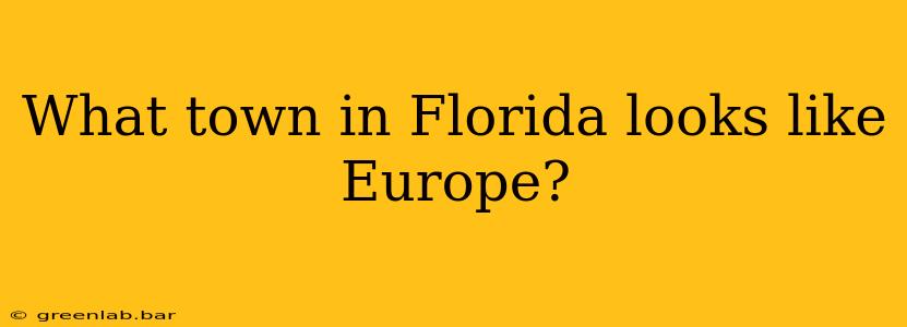 What town in Florida looks like Europe?