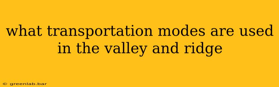 what transportation modes are used in the valley and ridge