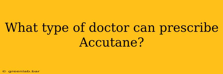 What type of doctor can prescribe Accutane?