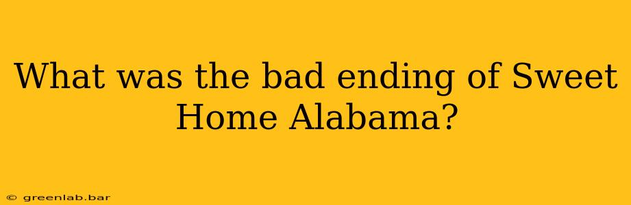 What was the bad ending of Sweet Home Alabama?