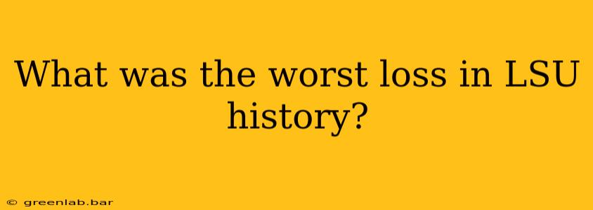 What was the worst loss in LSU history?