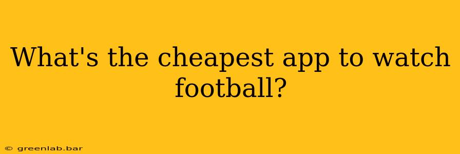 What's the cheapest app to watch football?