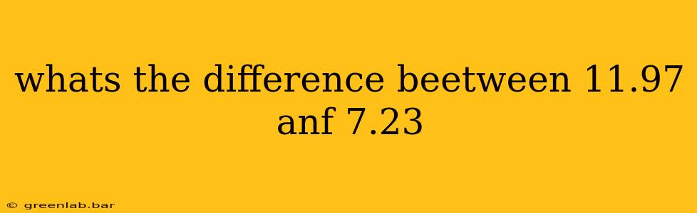 whats the difference beetween 11.97 anf 7.23