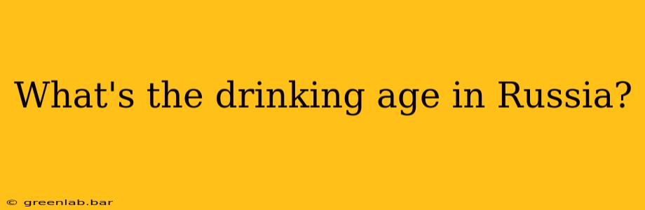 What's the drinking age in Russia?