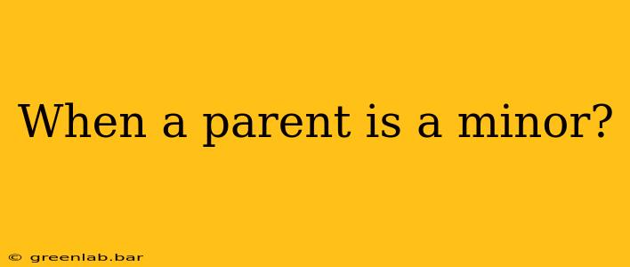 When a parent is a minor?